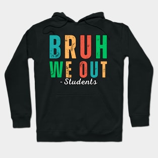 Bruh We Out Students - End of School Year: Students ready for summer break! Hoodie